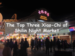 The Top Three Xiao-Chi of Shilin Night Market